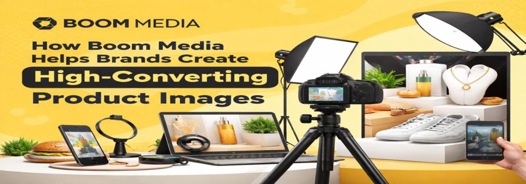 How Boom Media Helps Brands Create High-Converting Product Images